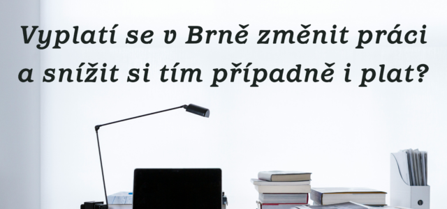Vyplatí se v Brně změnit práci a snížit si tak plat?