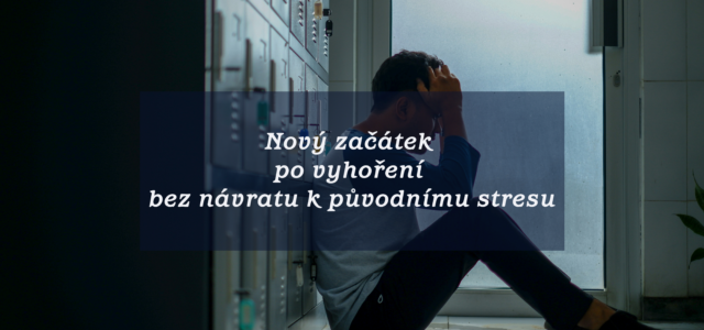 Nový začátek po vyhoření bez návratu k původnímu stresu